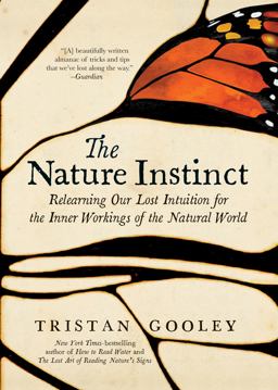 Nature Instinct Relearning Our Lost Intuition for the Inner Workings of the Natural World  9781615194797 Front Cover