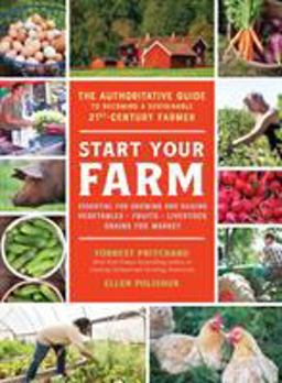 Start Your Farm The Authoritative Guide to Becoming a Sustainable 21st-Century Farmer: Essential for Growing and Raising Vegetables Fruits Livestock Grains for Market  9781615194896 Front Cover