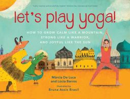 Let's Play Yoga! How to Grow Calm Like a Mountain, Strong Like a Warrior, and Joyful Like the Sun  9781615194933 Front Cover