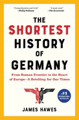 The Shortest History of Germany: From Julius Caesar to Angela Merkel—a Retelling for Our Times  9781615195695 Front Cover