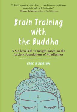 Brain Training With the Buddha: A Modern Path to Insight Based on the Ancient Foundations of Mindfulness  9781615196197 Front Cover