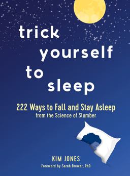 Trick Yourself to Sleep: 222 Ways to Fall and Stay Asleep from the Science of Slumber  9781615196593 Front Cover