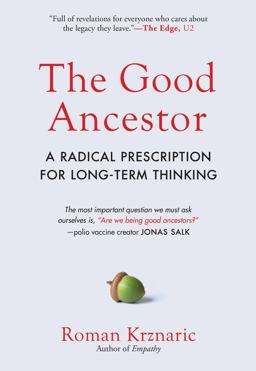 Good Ancestor A Radical Prescription for Long-Term Thinking  9781615197309 Front Cover