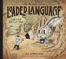 Illustrated Book of Loaded Language Learn to Hear What's Left Unsaid  9781615198405 Front Cover