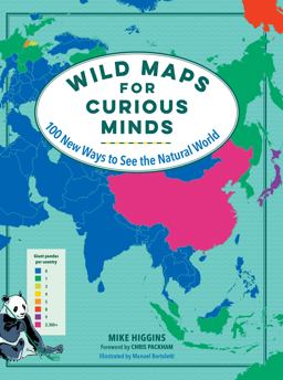 Wild Maps for Curious Minds 100 New Ways to See the Natural World  9781615198924 Front Cover