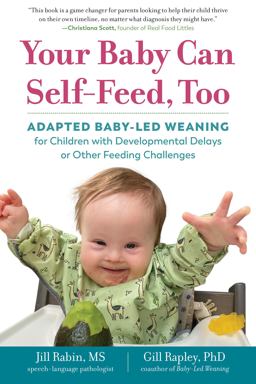 Your Baby Can Self-Feed, Too Adapted Baby-Led Weaning for Children with Developmental Delays or Other Feeding Challenges  9781615199020 Front Cover