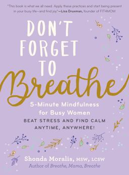 Don't Forget to Breathe 5-Minute Mindfulness for Busy Women--Beat Stress and Find Calm Anytime, Anywhere!  9781615199075 Front Cover
