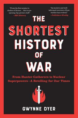 The Shortest History of War: From Hunter-gatherers to Nuclear Superpowers—a Retelling for Our Times  9781615199303 Front Cover