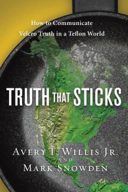 Truth That Sticks How to Communicate Velcro Truth in a Teflon World  9781615215317 Front Cover