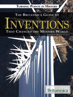 The Britannica Guide to Inventions That Changed the Modern World