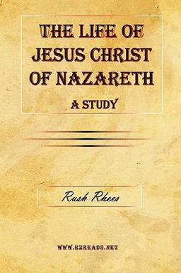 The Life of Jesus Christ of Nazareth - a Study The Life of Jesus Christ of Nazareth - a Study