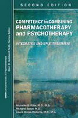 Competency in Combining Pharmacotherapy and Psychotherapy Integrated and Split Treatment 2nd 9781615370665 Front Cover