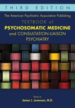 American Psychiatric Association Publishing Textbook of Psychosomatic Medicine and Consultation-Liaison Psychiatry 3rd 9781615371365 Front Cover