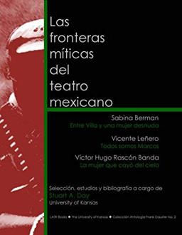 Fronteras Mitï¿½cas del Teatro Mexicano Savina Berman Entre Villa y una Mujer Desnuda: Vicente Leï¿½ero Todos Somos Marcos: Vï¿½ctor Hugo Rascï¿½m Banda la Mujer Que Cayï¿½ del Cielo  9781615397433 Front Cover