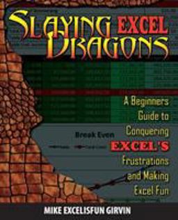 Slaying Excel Dragons A Beginners Guide to Conquering Excel's Frustrations and Making Excel Fun  9781615470006 Front Cover