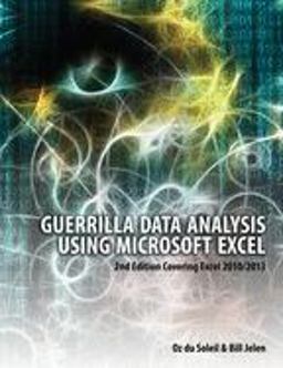 Guerrilla Data Analysis Using Microsoft Excel 2nd Edition Covering Excel 2010/2013 2nd 9781615470334 Front Cover