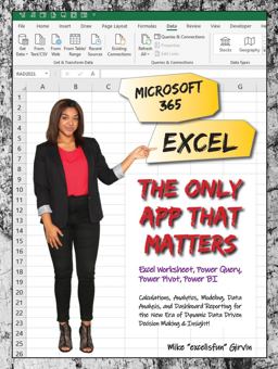 Microsoft 365 Excel: the Only App That Matters Calculations, Analytics, Modeling, Data Analysis and Dashboard Reporting for the New Era of Dynamic Data Driven Decision Making and Insight  9781615470709 Front Cover