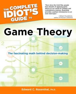 Complete Idiot's Guide to Game Theory The Fascinating Math Behind Decision-Making  9781615640553 Front Cover