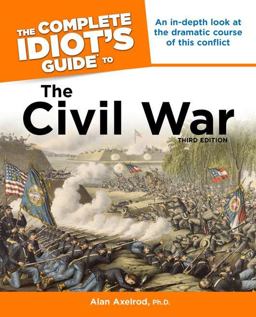 Complete Idiot's Guide to the Civil War, 3rd Edition An in-Depth Look at the Dramatic Course of This Conflict 3rd 9781615640782 Front Cover