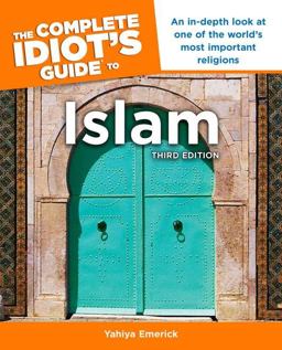 Complete Idiot's Guide to Islam, 3rd Edition An in-Depth Look at One of the World S Most Important Religions 3rd 9781615641291 Front Cover