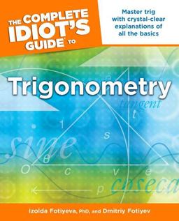 Complete Idiot's Guide to Trigonometry Master Trig with Crystal-Clear Explanations of All the Basics  9781615641444 Front Cover