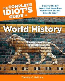 Complete Idiot's Guide to World History, 2nd Edition Discover the Key Events That Shaped Our World from Ancient Times to Today 2nd 9781615641482 Front Cover