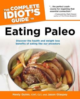 Complete Idiot's Guide to Eating Paleo Discover the Health and Weight Loss Benefits of Eating Like Our Ancestors  9781615641499 Front Cover