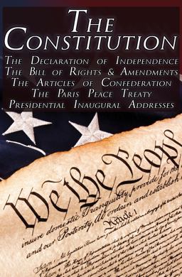 The Constitution of the United States of America, the Bill of Rights and All Amendments, the Declaration of Independence, the Articles of Confederation, Inaugural Addresses
