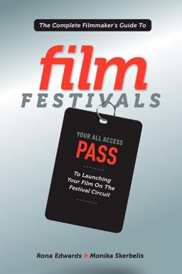 Complete Filmmaker's Guide to Film Festivals  9781615930883 Front Cover