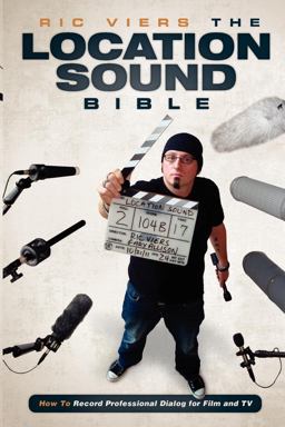 Location Sound Bible How to Record Professional Dialog for Film and TV  9781615931200 Front Cover