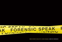 Forensic Speak How to Write Realistic Crime Dramas  9781615931316 Front Cover