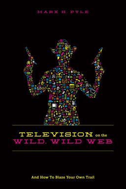 Television on the Wild Wild Web And How to Blaze Your Own Trail  9781615931996 Front Cover