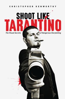 Shoot Like Tarantino The Visual Secrets of Dangerous Storytelling  9781615932252 Front Cover