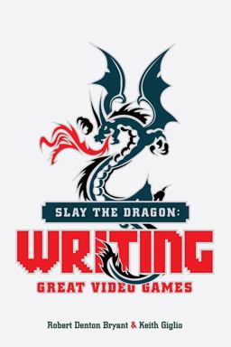 Slay the Dragon Writing Great Video Games  9781615932290 Front Cover
