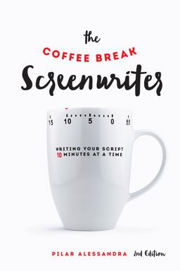Coffee Break Screenwriter Writing Your Script Ten Minutes at a Time - 2nd Edition 2nd 9781615932429 Front Cover