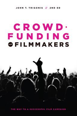 Crowdfunding for Filmmakers The Way to a Successful Film Campaign- 2nd Edition 2nd 9781615932443 Front Cover