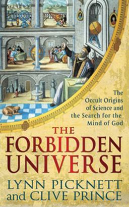 Forbidden Universe The Occult Origins of Science and the Search for the Mind of God  9781616080280 Front Cover