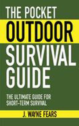 Pocket Outdoor Survival Guide The Ultimate Guide for Short-Term Survival  9781616080501 Front Cover