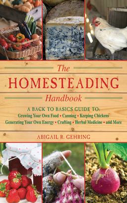 Homesteading Handbook A Back to Basics Guide to Growing Your Own Food, Canning, Keeping Chickens, Generating Your Own Energy, Crafting, Herbal Medicine, and More  9781616082659 Front Cover