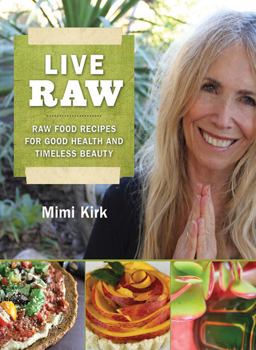 Live Raw Raw Food Recipes for Good Health and Timeless Beauty  9781616082741 Front Cover