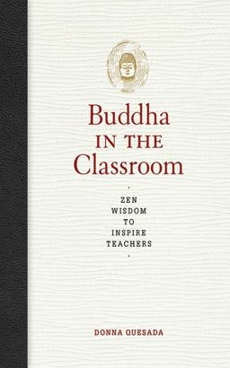 Buddha in the Classroom Zen Wisdom to Inspire Teachers  9781616083151 Front Cover