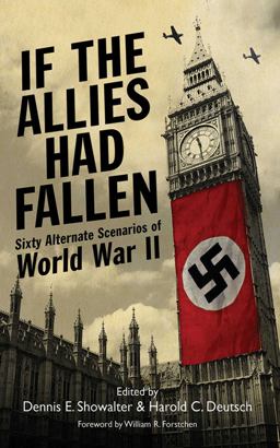 If the Allies Had Fallen Sixty Alternate Scenarios of World War II  9781616085469 Front Cover