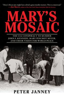 Mary's Mosaic The CIA Conspiracy to Murder John F. Kennedy, Mary Pinchot Meyer, and Their Vision for World Peace  9781616087081 Front Cover