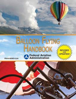 Balloon Flying Handbook (Federal Aviation Administration) Balloon Flying Handbook (Federal Aviation Administration)