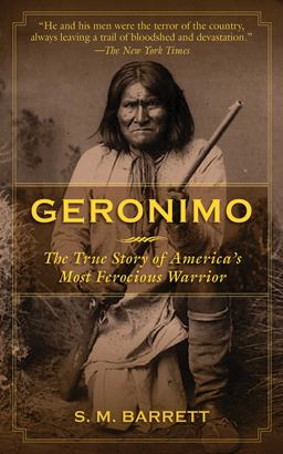 Geronimo The True Story of America's Most Ferocious Warrior  9781616087531 Front Cover