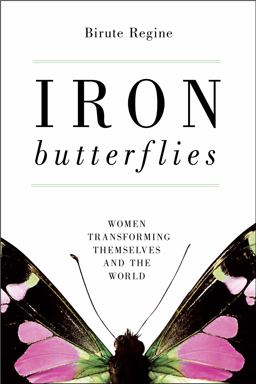 Iron Butterflies Women Transforming Themselves and the World  9781616141691 Front Cover