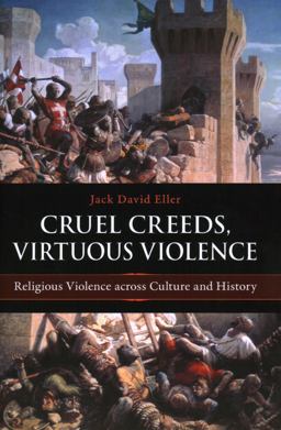 Cruel Creeds, Virtuous Violence Religious Violence across Culture and History  9781616142186 Front Cover