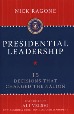 Presidential Leadership 15 Decisions That Changed the Nation  9781616142377 Front Cover
