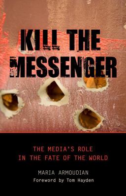 Kill the Messenger The Media's Role in the Fate of the World  9781616143879 Front Cover