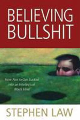 Believing Bullshit How Not to Get Sucked into an Intellectual Black Hole  9781616144111 Front Cover